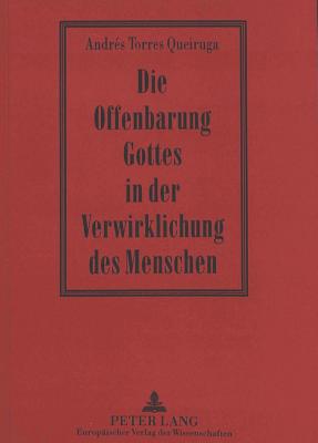 Die Offenbarung Gottes in Der Verwirklichung Des Menschen - Queiruga, Andres Torres