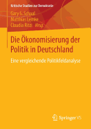 Die Okonomisierung Der Politik in Deutschland: Eine Vergleichende Politikfeldanalyse