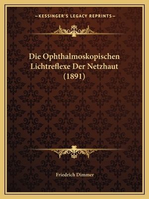 Die Ophthalmoskopischen Lichtreflexe Der Netzhaut (1891) - Dimmer, Friedrich