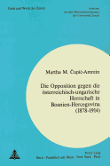 Die Opposition Gegen Die Oesterreichisch-Ungarische Herrschaft in Bosnien-Hercegovina (1878-1914)