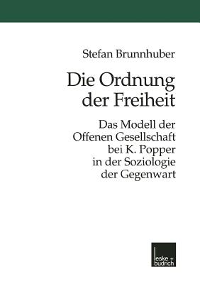 Die Ordnung Der Freiheit: Das Modell Der Offenen Gesellschaft Bei K. Popper in Der Soziologie Der Gegenwart - Brunnhuber, Stefan