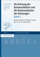 Die Ordnung Der Kommunikation Und Die Kommunikation Der Ordnungen. Bd. 1: Netzwerke: Kloster Und Orden Im Europa Des 12. Und 13. Jahrhunderts