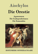 Die Orestie: Agamemnon / Die Grabspenderinnen / Die Eumeniden