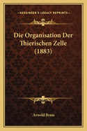 Die Organisation Der Thierischen Zelle (1883)