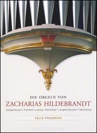 Die Orgeln von Zacharias Hildebrandt - Felix Friedrich (organ)