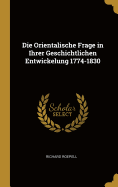 Die Orientalische Frage in Ihrer Geschichtlichen Entwickelung 1774-1830