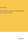 Die orientalische Frage in ihrer geschichtlichen Entwickelung 1774-1830