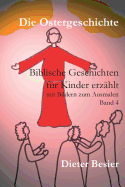 Die Ostergeschichte: Biblische Geschichten f?r Kinder erz?hlt, Band 4