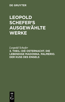 Die Osternacht. Die Lebendige Madonna. Palmerio. Der Ku? Des Engels - Schefer, Leopold