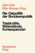 Die Ostpolitik Der Brd: Triebkrfte, Widerstnde, Konsequenzen