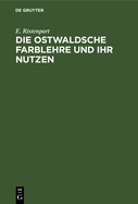 Die Ostwaldsche Farblehre und ihr Nutzen