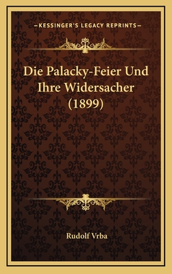 Die Palacky-Feier Und Ihre Widersacher (1899) - Vrba, Rudolf