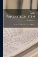 Die Panbabylonisten: Der Alte Orient Und Die Aegyptische Religion