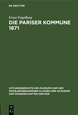 Die Pariser Kommune 1871: Schpferkraft Der Massen Und Wissenschaftliche Theorie - Engelberg, Ernst