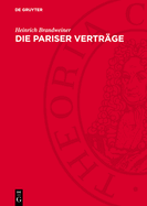 Die Pariser Vertr?ge: In Deutscher, Englischer Und Franzsischer Sprache