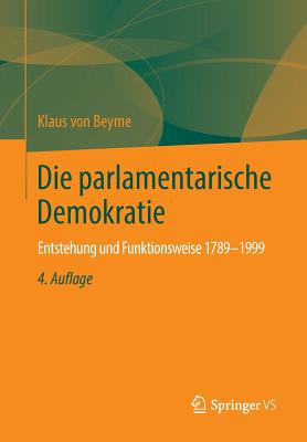 Die Parlamentarische Demokratie: Entstehung Und Funktionsweise 1789-1999 - Von Beyme, Klaus, Professor