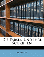 Die Parsen Und Ihre Schriften - Reuter, M