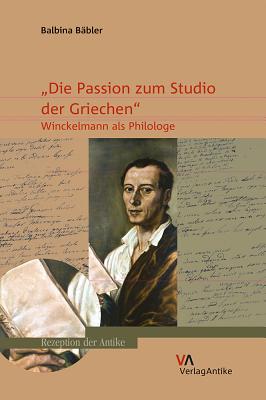 'Die Passion Zum Studio Der Griechen': Winckelmann ALS Philologe - Babler, Balbina