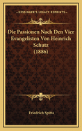 Die Passionen Nach Den Vier Evangelisten Von Heinrich Schutz (1886)