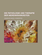 Die Pathologie Und Therapie Der Nierenkrankheiten