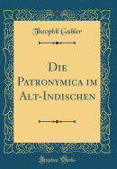 Die Patronymica Im Alt-Indischen (Classic Reprint)