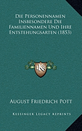 Die Personennamen Insbesondere Die Familiennamen Und Ihre Entstehungsarten (1853) - Pott, August Friedrich