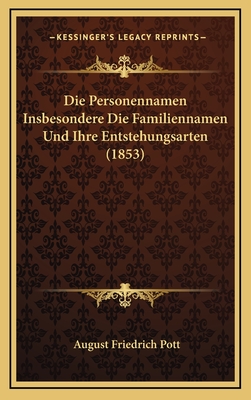 Die Personennamen Insbesondere Die Familiennamen Und Ihre Entstehungsarten (1853) - Pott, August Friedrich