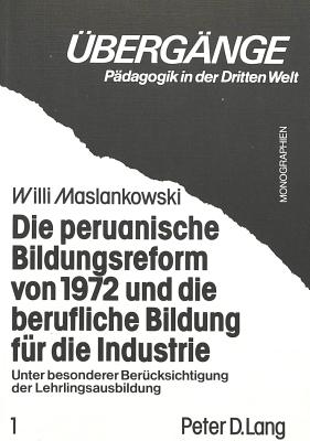 Die Peruanische Bildungsreform Von 1972 Und Die Berufliche Bildung Fuer Die Industrie: Unter Besonderer Beruecksichtigung Der Lehrlingsausbildung - Maslankowski, Willi