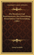 Die Petroleum Und Benzinmotoren, Ihre Entwicklung, Konstruktion Und Verwendung (1901)