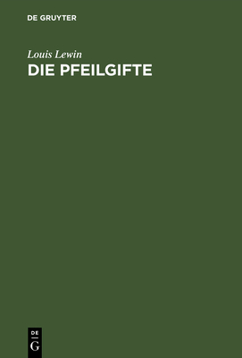 Die Pfeilgifte: Historische Und Experimentelle Untersuchungen - Lewin, L