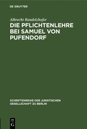 Die Pflichtenlehre Bei Samuel Von Pufendorf: Festvortrag Gehalten Am 2. Dezember 1982 Im Kammergericht Aus Anla Der Feier Zur 350. Wiederkehr Seines Geburtstages in Anwesenheit Des Herrn Bundesprsidenten