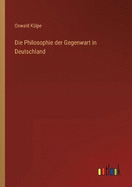 Die Philosophie der Gegenwart in Deutschland