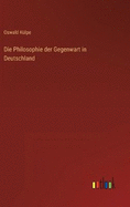 Die Philosophie der Gegenwart in Deutschland