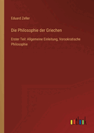 Die Philosophie der Griechen: Erster Teil: Allgemeine Einleitung, Vorsokratische Philosophie