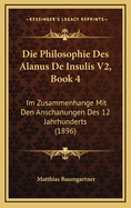 Die Philosophie Des Alanus de Insulis V2, Book 4: Im Zusammenhange Mit Den Anschanungen Des 12 Jahrhunderts (1896)