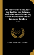 Die Philosophie Herakleitos des Dunklen von Ephesus. Nach einer neuen Sammlung seiner Bruchstcke und der Zeugnisse der alten; Band 2