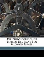 Die Philosophischen Lehren Des Isaak Ben Salomon Israeli