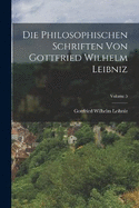 Die Philosophischen Schriften Von Gottfried Wilhelm Leibniz; Volume 5