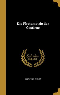 Die Photometrie der Gestirne - Mller, Gustav 1851-