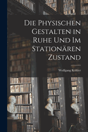 Die physischen Gestalten in Ruhe und im stationren Zustand