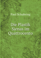 Die Plastik Sienas Im Quattrocento - Schubring, Paul