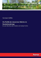 Die Politik der deutschen Mchte im Revolutionskriege: bis zum Abschluss des Friedens von Campo Formio