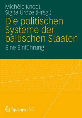 Die Politischen Systeme Der Baltischen Staaten: Eine Einfuhrung - Knodt, Mich?le (Editor), and Urdze, Sigita (Editor)