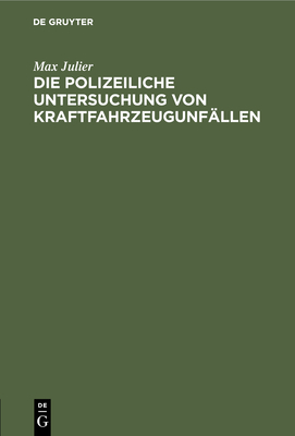 Die Polizeiliche Untersuchung Von Kraftfahrzeugunfllen - Julier, Max