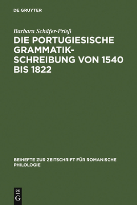 Die portugiesische Grammatikschreibung von 1540 bis 1822 - Sch?fer-Prie?, Barbara