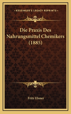 Die Praxis Des Nahrungsmittel Chemikers (1885) - Elsner, Fritz