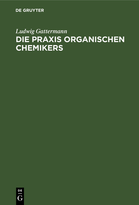 Die Praxis organischen Chemikers - Gattermann, Ludwig