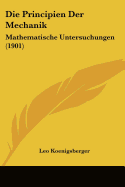 Die Principien Der Mechanik: Mathematische Untersuchungen (1901)