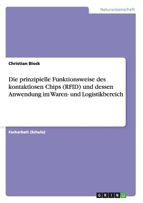 Die Prinzipielle Funktionsweise Des Kontaktlosen Chips (Rfid) Und Dessen Anwendung Im Waren- Und Logistikbereich - Block, Christian