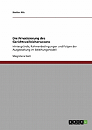 Die Privatisierung des Gerichtsvollzieherwesens: Hintergr?nde, Rahmenbedingungen und Folgen der Ausgestaltung im Beleihungsmodell